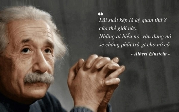 Einstein gọi lãi suất kép là 'kỳ quan thứ 8 của thế giới